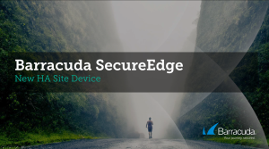 SEP - Barracuda SecureEdge New HA Site Device